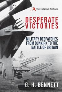 Cover image for Desperate Victories: Military Despatches from Dunkirk to the Battle of Britain