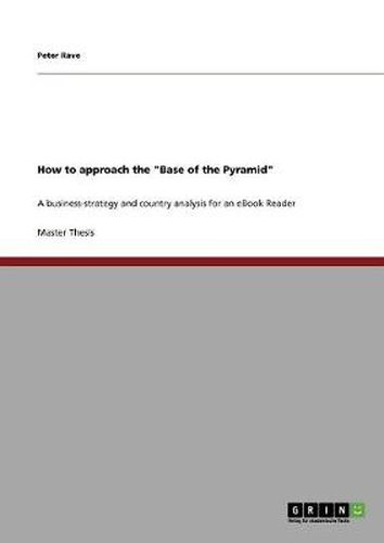 Cover image for How to approach the Base of the Pyramid: A business-strategy and country analysis for an eBook Reader