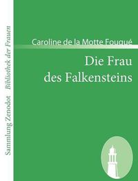 Cover image for Die Frau des Falkensteins: Ein Roman in zwei Bandchen von der Verfasserin des Rodrich