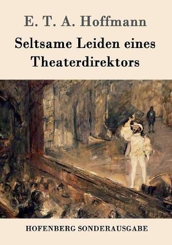 Cover image for Seltsame Leiden eines Theaterdirektors: Aus mundlicher Tradition mitgeteilt vom Verfasser der Fantasiestucke in Callots Manier