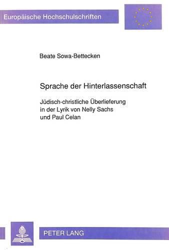 Sprache Der Hinterlassenschaft: Juedisch-Christliche Ueberlieferung in Der Lyrik Von Nelly Sachs Und Paul Celan