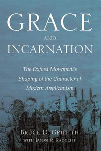 Cover image for Grace and Incarnation: The Oxford Movement's Shaping of the Character of Modern Anglicanism