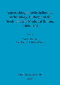 Cover image for Approaching interdisciplinarity : archaeology, history and the study of early medieval Britain, c.400-1100