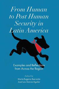 Cover image for From Human to Post Human Security in Latin America: Examples and Reflections from Across the Region