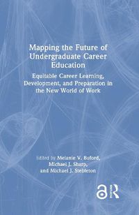 Cover image for Mapping the Future of Undergraduate Career Education: Equitable Career Learning, Development, and Preparation in the New World of Work