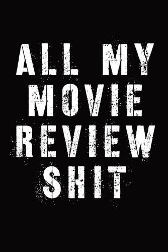 All My Movie Review Shit: Film Review Notebook - Film School - Film Lover - Film Student - Big Screen