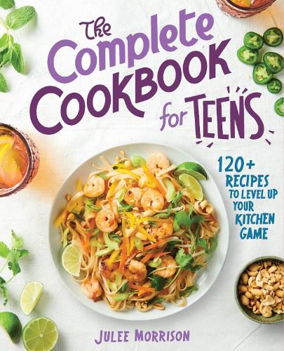 Cover image for The Complete Cookbook for Teens: 120+ Recipes to Level Up Your Kitchen Game
