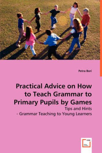 Cover image for Practical Advice on How to Teach Grammar to Primary Pupils by Games