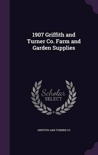 Cover image for 1907 Griffith and Turner Co. Farm and Garden Supplies