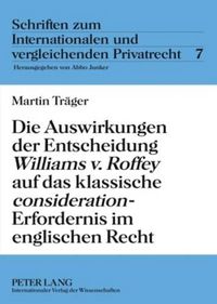 Cover image for Die Auswirkungen Der Entscheidung  Williams V. Roffey  Auf Das Klassische  Consideration -Erfordernis Im Englischen Recht