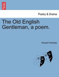 Cover image for The Old English Gentleman, a Poem.