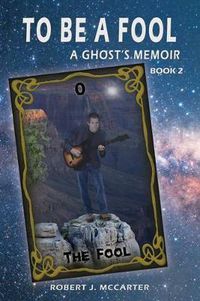 Cover image for To Be a Fool: A Ghost's Memoir, Book 2