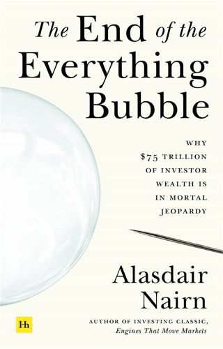 Cover image for The End of the Everything Bubble: Why $75 trillion of investor wealth is in mortal jeopardy