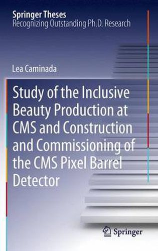 Cover image for Study of the Inclusive Beauty Production at CMS and Construction and Commissioning of the CMS Pixel Barrel Detector