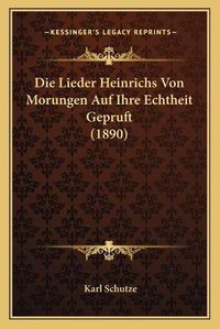 Cover image for Die Lieder Heinrichs Von Morungen Auf Ihre Echtheit Gepruft (1890)