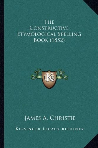 The Constructive Etymological Spelling Book (1852)