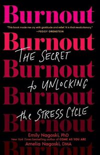 Cover image for Burnout: The Secret to Unlocking the Stress Cycle