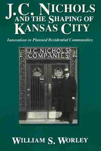 Cover image for J.C.Nichols and the Shaping of Kansas City: Innovation in Planned Residential Communities