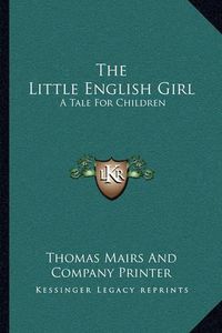 Cover image for The Little English Girl: A Tale for Children