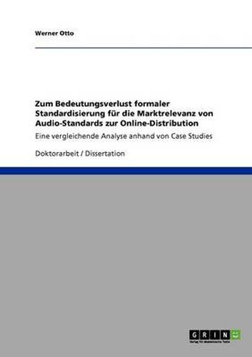 Cover image for Zum Bedeutungsverlust formaler Standardisierung fur die Marktrelevanz von Audio-Standards zur Online-Distribution: Eine vergleichende Analyse anhand von Case Studies