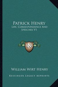 Cover image for Patrick Henry: Life, Correspondence and Speeches V1