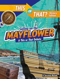 Cover image for Sailing on the Mayflower: A This or That Debate