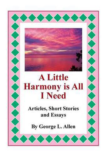 Cover image for A Little Harmony Is All I Need: Articles, Short Stories and Essays