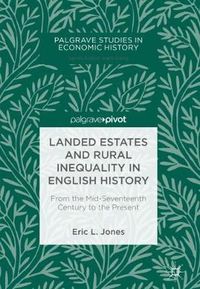 Cover image for Landed Estates and Rural Inequality in English History: From the Mid-Seventeenth Century to the Present