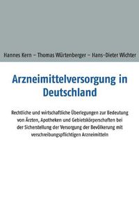 Cover image for Arzneimittelversorgung in Deutschland: Rechtliche und wirtschaftliche UEberlegungen zur Bedeutung von AErzten, Apotheken und Gebietskoerperschaften bei der Sicherstellung der Versorgung der Bevoelkerung mit verschreibungspflichtigen Arzneimitteln