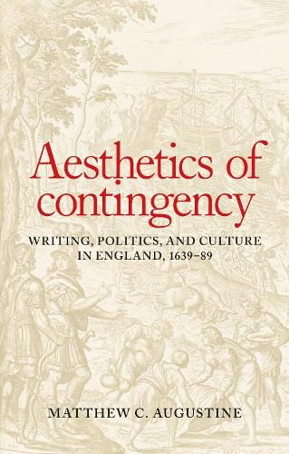 Cover image for Aesthetics of Contingency: Writing, Politics, and Culture in England, 1639-89