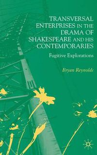 Cover image for Transversal Enterprises in the Drama of Shakespeare and his Contemporaries: Fugitive Explorations