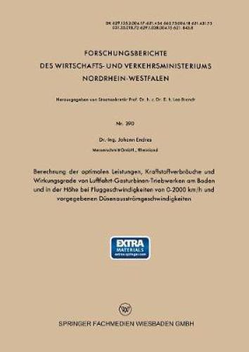 Cover image for Berechnung Der Optimalen Leistungen, Kraftstoffverbrauche Und Wirkungsgrade Von Luftfahrt-Gasturbinen-Triebwerken Am Boden Und in Der Hoehe Bei Fluggeschwindigkeiten Von 0-2000 Km/H Und Vorgegebenen Dusenausstroemgeschwindigkeiten