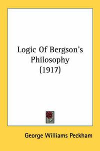 Cover image for Logic of Bergson's Philosophy (1917)