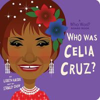 Cover image for Who Was Celia Cruz?: A Who Was? Board Book