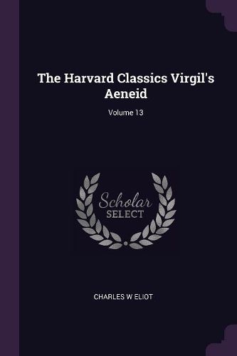 Cover image for The Harvard Classics Virgil's Aeneid; Volume 13