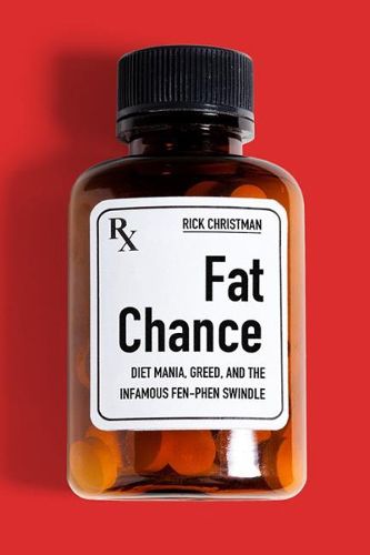 Cover image for Fat Chance: Diet Mania, Greed, and the Infamous Fen-Phen Swindle