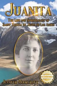 Cover image for Juanita: The Life and Spirituality of Saint Teresa of Jesus of Los Andes