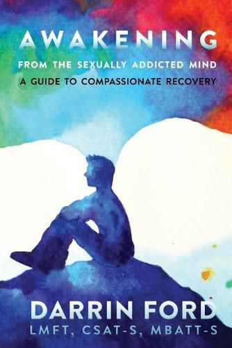 Cover image for Awakening from the Sexually Addictive Mind: A Guide to Compassionate Recovery