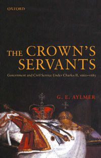 Cover image for The Crown's Servants: Government and the Civil Service Under Charles II, 1660-1685