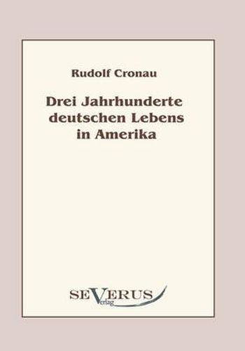 Cover image for Drei Jahrhunderte deutschen Lebens in Amerika: Eine Geschichte der Deutschen in den Vereinigten Staaten