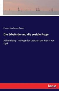 Cover image for Die Erbsunde und die soziale Frage: Abhandlung - in Folge der Literatur des Herrn von Egid