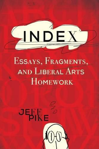 Cover image for Index: Essays, Fragments, and Liberal Arts Homework