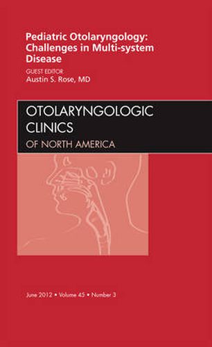 Cover image for Pediatric Otolaryngology Challenges in Multi-System Disease, An Issue of Otolaryngologic Clinics