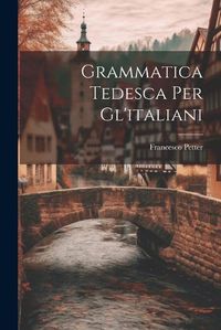 Cover image for Grammatica Tedesca Per Gl'italiani