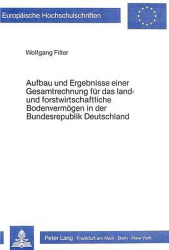 Cover image for Aufbau Und Ergebnisse Einer Gesamtrechnung Fuer Das Land- Und Forstwirtschaftliche Bodenvermoegen in Der Bundesrepublik Deutschland