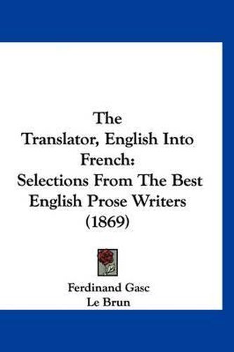 Cover image for The Translator, English Into French: Selections from the Best English Prose Writers (1869)