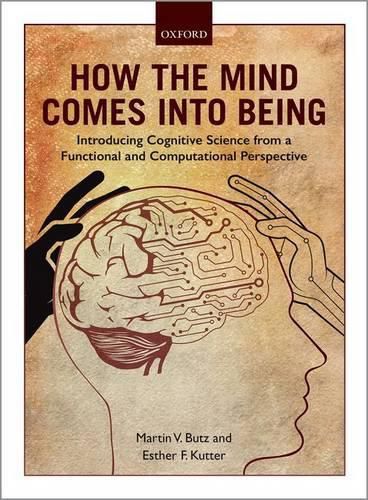 Cover image for How the Mind Comes into Being: Introducing Cognitive Science from a Functional and Computational Perspective