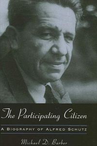 Cover image for The Participating Citizen: A Biography of Alfred Schutz