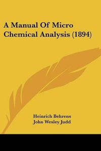 Cover image for A Manual of Micro Chemical Analysis (1894)