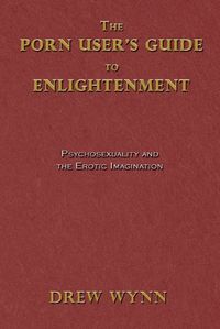 Cover image for The Porn User's Guide to Enlightenment